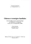 Cover of: Château et stratégies familiales: actes des Rencontres d'archéologie et d'histoire en Périgord les 22, 23 et 24 septembre 2006