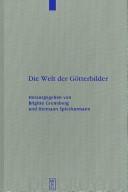 Cover of: Die Welt der Götterbilder by herausgegeben von Brigitte Groneberg und Hermann Spieckermann ; unter Mitarbeit von Frauke Weiershäuser.