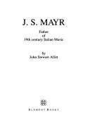 Cover of: J.S. Mayr: father of 19th century Italian music