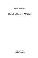 Cover of: Head above water by Buchi Emecheta