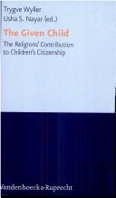 Cover of: The given child: the religions' contributions to children's citizenship