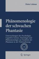 Cover of: Phänomenologie der schwachen Phantasie: Untersuchungen der Psychologie, Cognitive Science, Neurologie und Phänomenologie zur Funktion der Phantasie in der Wahrnehmung