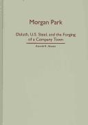 Cover of: Morgan Park: Duluth, U.S. Steel, and the Forging of a Company Town