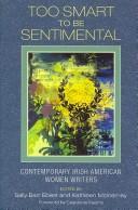 Cover of: Too smart to be sentimental by edited by Sally Barr Ebest and Kathleen McInerney ; foreword by Caledonia Kearns.