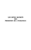 Cover of: Les Rites secrets des primitifs de l'Oubangui by Antonin Marius Vergiat