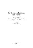 Cover of: La guerra e la Resistenza nelle Marche: Convegno di studi : Ancona, Sala auditorium Fiera della Pesca, 24-25 novembre 1994