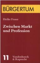 Cover of: Zwischen Markt und Profession: Betriebswirte in Deutschland im Spannungsfeld von Bildungs- und Wirtschaftsbürgertum (1900-1945)