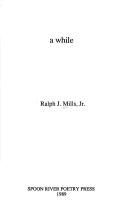 Cover of: A while by Ralph J. Mills