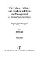 The Nature, Cellular, and Biochemical Basis and Management of Immunodeficiencies (Symposia Medica Hoechst, No 21) by Robert A. Good