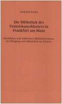 Cover of: Die Bibliothek des Franziskanerklosters in Frankfurt am Main: kirchliches und städtisches Bibliothekswesen im Übergang von Mittelalter zur Neuzeit