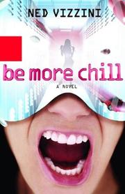 Cover of: Be more chill by Ned Vizzini