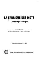 Cover of: La fabrique des mots by sous la direction de Jean-Claude Chevalier et Marie-France Delport.