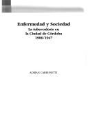 Cover of: Enfermedad y sociedad: la tuberculosis en la Ciudad de Córdoba, 1906-1947