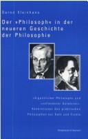 Cover of: Der "Philosoph" in der neueren Geschichte der Philosophie: "eigentlicher Philosoph" und "vollendeter Gelehrter" : Konkretionen des praktischen Philosophen bei Kant und Fichte