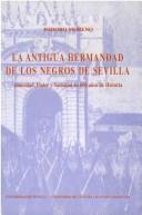 Cover of: La antigua hermandad de los negros de Sevilla by Isidoro Moreno Navarro