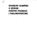 Cover of: Stanisław Głąbiński o ustroju państwa polskiego i parlamentaryźmie