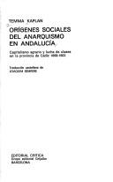 Cover of: Orígenes sociales del anarquismo en Andalucía: capitalismo agrario y lucha de clases en la provincia de Cádiz 1868-1903