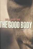 Cover of: The good body by Bill Gaston