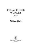 Cover of: From three worlds: memoirs