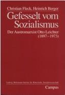Cover of: Gefesselt vom Sozialismus: der Austromarxist Otto Leichter (1897-1973)