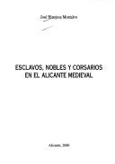 Cover of: Esclavos, nobles y corsarios en el Alicante medieval