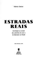 Cover of: Estradas reais: introdução ao estudo dos caminhos do ouro e do diamante no Brasil