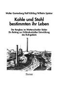 Kohle und Stahl bestimmten ihr Leben by Walter Gantenberg