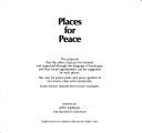 Cover of: Places for peace: the proposal that the ethos of peace be fostered and expressedthrough the language of landscape, and that social opportunities can be suggested by such places : the case for peace parks and peace gardens in our towns, cities and countryside : some lessons learnt from recent examples