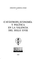 Cover of: Catástrofe, economía y acción política en la Valencia del siglo XVIII