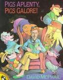 Cover of: Pigs aplenty, pigs galore! by David M. McPhail