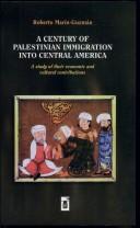 Cover of: A century of Palestinian immigration into Central America: a study of their economic and cultural contributions