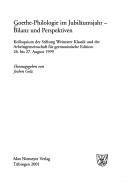 Cover of: Goethe-Philologie im Jubiläumsjahr: Bilanz und Perspektiven : Kolloquium der Stiftung Weimarer Klassik und der Arbeitsgemeinschaft für Germanistische Edition, 26. bis 27. August 1999