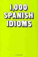 1,000 Spanish idioms by J. Dale Miller