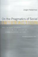 Cover of: On the pragmatics of social interaction by Jürgen Habermas, Jürgen Habermas