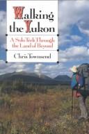 Cover of: Walking the Yukon by Chris Townsend