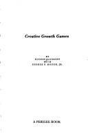 Cover of: Creative growth games by Eugene Raudsepp, Eugene  Raudsepp, George P. Hough Jr., Eugene Raudsepp