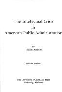 Cover of: The intellectual crisis in American public administration. by Vincent Ostrom