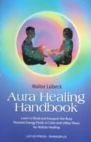 The aura healing handbook by Walter Lübeck, Walter Luebeck, Walter Lubeck