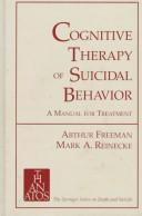 Cover of: Cognitive therapy of suicidal behavior | Arthur M. Freeman