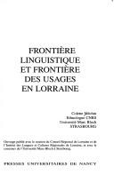 Frontière linguistique et frontière des usages en Lorraine by Colette Méchin