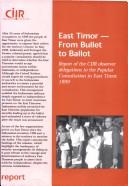 Cover of: East Timor: from bullet to ballot : report of the CIIR observer delegations to the populer consultation in East Timor, 1999