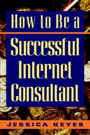 Cover of: How to be a sucessful Internet consultant by Jessica Keyes