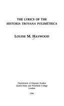 The lyrics of the Historia troyana polimétrica by Louise M. Haywood