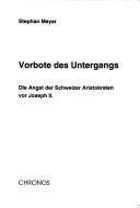 Cover of: Vorbote des Untergangs: die Angst der Schweizer Aristokraten vor Joseph II