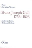 Cover of: Franz Joseph Gall, 1758-1828: Studien zu Leben, Werk und Wirkung