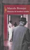 Cover of: Historias de hombres casados by Marcelo Birmajer