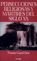 Cover of: Persecuciones religiosas y mártires del siglo XX