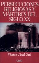 Cover of: Persecuciones religiosas y mártires del siglo XX