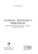 Cover of: Caciques, apóstoles y periodistas by José-Vidal Pelaz López, José-Vidal Pelaz López