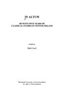 Cover of: In altum: seventy-five years of classical studies in Newfoundland